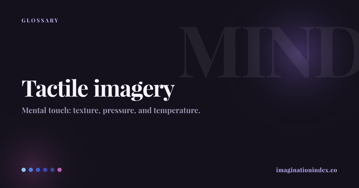 Tactile imagery | Glossary | Imagination Index